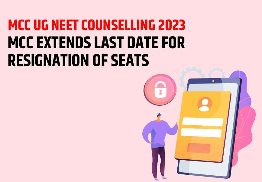 MCC extends last Date for Resignation of Seats - MCC UG NEET Counselling 2023